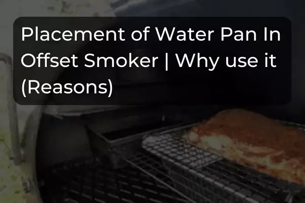 Where to place water pan in offset soker