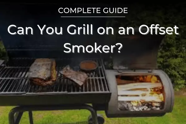 Can you grill on an offset smoker