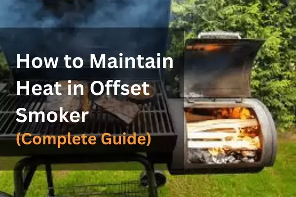 How to Maintain Heat in Offset Smoker