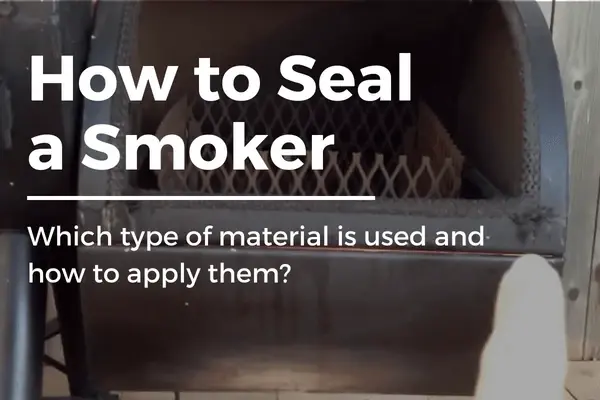 How to Seal a Smoker – Step-by-Step Guide