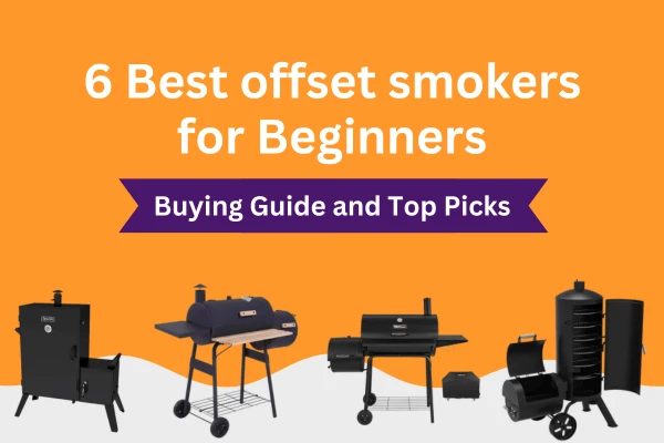 6 Best offset smokers for Beginners featured image