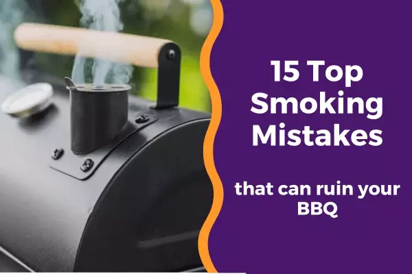 15 Top Smoking Mistakes that can ruin your BBQ