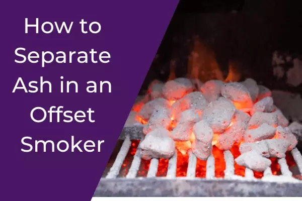 How to Separate Ash in an Offset Smoker
